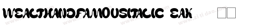 WealthAndFamousItalic-EaX18字体转换 WealthAndFamousItalic-EaX18字体转换