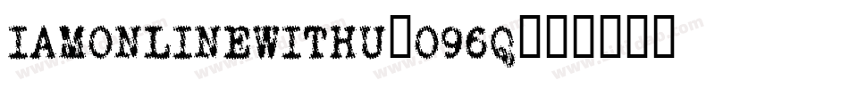 IAmOnlineWithU-o96q字体转换 IAmOnlineWithU-o96q字体转换