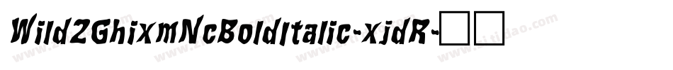 Wild2GhixmNcBoldItalic-xjdR字体转换