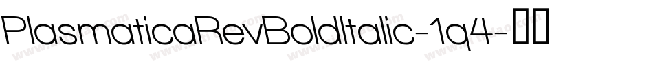 PlasmaticaRevBoldItalic-1q4字体转换