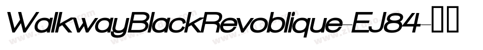 WalkwayBlackRevoblique-EJ84字体转换 WalkwayBlackRevoblique-EJ84字体转换