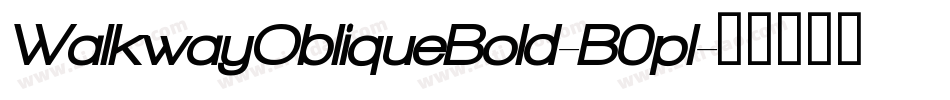 WalkwayObliqueBold-B0pl字体转换 WalkwayObliqueBold-B0pl字体转换