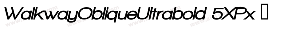WalkwayObliqueUltrabold-5XPx字体转换 WalkwayObliqueUltrabold-5XPx字体转换