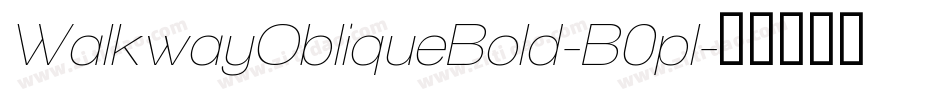 WalkwayObliqueBold-B0pl字体转换 WalkwayObliqueBold-B0pl字体转换