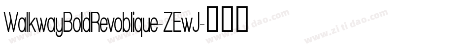 WalkwayBoldRevoblique-ZEwJ字体转换 WalkwayBoldRevoblique-ZEwJ字体转换