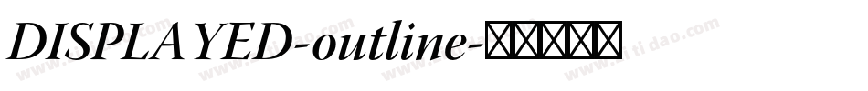 DISPLAYED-outline字体转换 DISPLAYED-outline字体转换