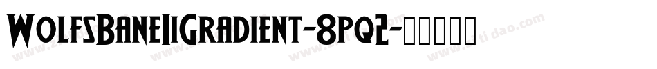 WolfsBaneIiGradient-8pq2字体转换