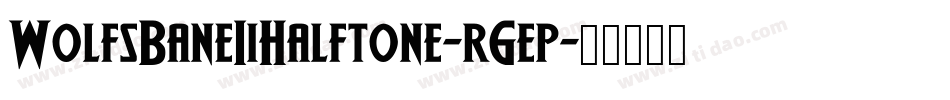 WolfsBaneIiHalftone-r6ep字体转换