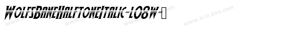 WolfsBaneHalftoneItalic-l08w字体转换