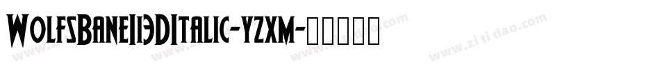 WolfsBaneIi3DItalic-yzxm字体转换