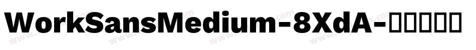 WorkSansMedium-8XdA字体转换