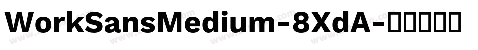 WorkSansMedium-8XdA字体转换