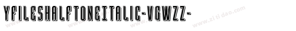 YFilesHalftoneItalic-VGWzz字体转换