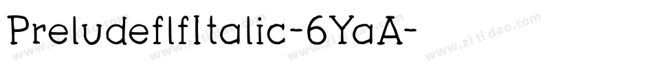 PreludeflfItalic-6YaA字体转换 PreludeflfItalic-6YaA字体转换