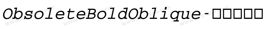 ObsoleteBoldOblique字体转换 ObsoleteBoldOblique字体转换