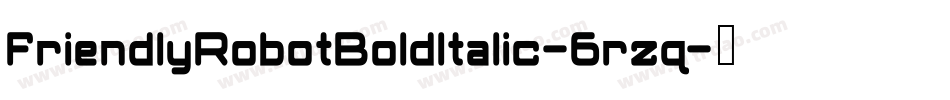 FriendlyRobotBoldItalic-6rzq字体转换