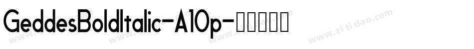 GeddesBoldItalic-A10p字体转换 GeddesBoldItalic-A10p字体转换