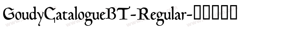 GoudyCatalogueBT-Regular字体转换