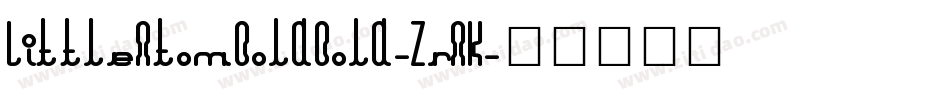 LittleAtomBoldBold-ZrAK字体转换 LittleAtomBoldBold-ZrAK字体转换