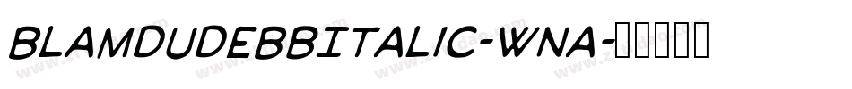BlamdudeBbItalic-WnA字体转换 BlamdudeBbItalic-WnA字体转换