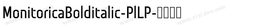 MonitoricaBolditalic-PlLP字体转换