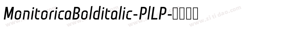 MonitoricaBolditalic-PlLP字体转换
