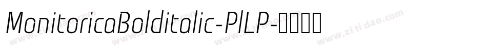 MonitoricaBolditalic-PlLP字体转换
