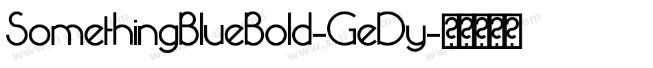 SomethingBlueBold-GeDy字体转换