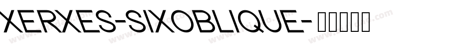 XERXES-SIXOBLIQUE字体转换