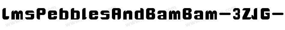 LmsPebblesAndBamBam-3ZJG字体转换