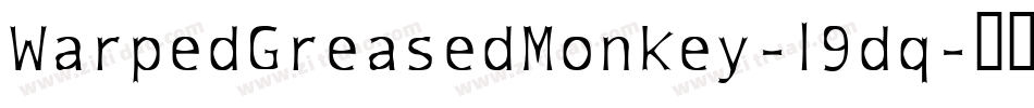 WarpedGreasedMonkey-l9dq字体转换