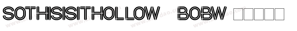 SoThisIsItHollow-7BOBw字体转换 SoThisIsItHollow-7BOBw字体转换