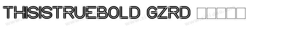 ThisIsTrueBold-GzrD字体转换