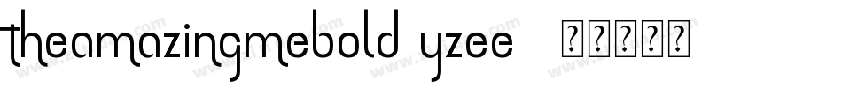 TheAmazingMeBold-YzEE8字体转换 TheAmazingMeBold-YzEE8字体转换