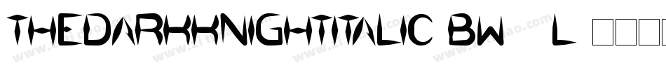 TheDarkKnightItalic-BW00l字体转换