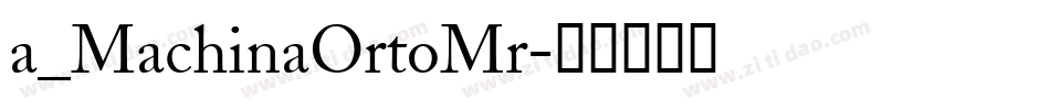 a_MachinaOrtoMr字体转换