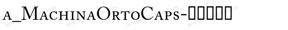 a_MachinaOrtoCaps字体转换