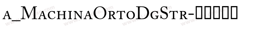 a_MachinaOrtoDgStr字体转换