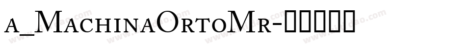a_MachinaOrtoMr字体转换