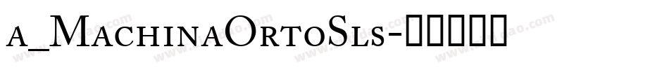 a_MachinaOrtoSls字体转换