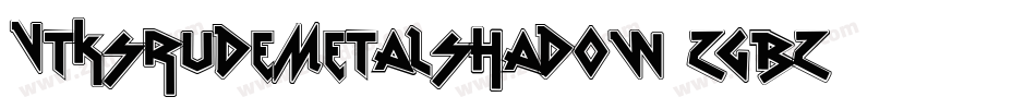VtksRudeMetalShadow-ZGBZ字体转换