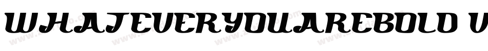 WhatEverYouAreBold-vmvjy字体转换