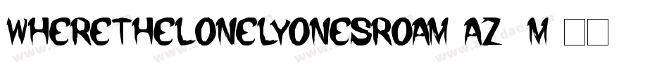 Wherethelonelyonesroam-Az5M字体转换