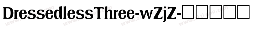 DressedlessThree-wZjZ字体转换