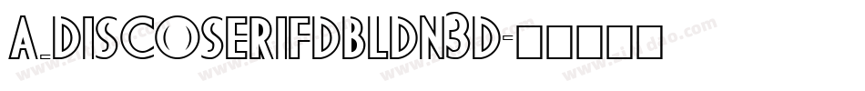 a_DiscoSerifDblDn3D字体转换