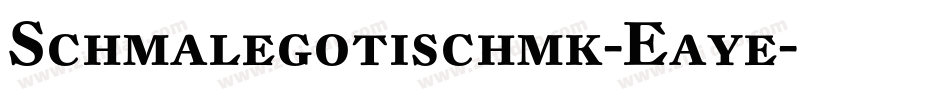 Schmalegotischmk-Eaye字体转换