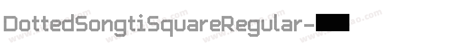 DottedSongtiSquareRegular字体转换 DottedSongtiSquareRegular字体转换