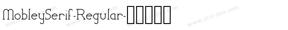 MobleySerif-Regular字体转换 MobleySerif-Regular字体转换