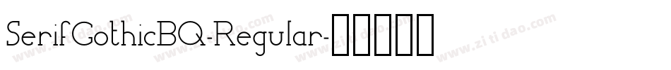 SerifGothicBQ-Regular字体转换 SerifGothicBQ-Regular字体转换