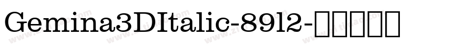 Gemina3DItalic-89l2字体转换 Gemina3DItalic-89l2字体转换
